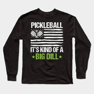 Funny Vintage Pickleball Its Kind Of A Big Dill Racket Sport pickleball Long Sleeve T-Shirt